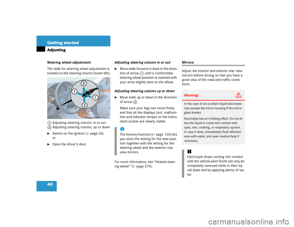 MERCEDES-BENZ E500 2005 W211 Owners Manual 40 Getting startedAdjustingSteering wheel adjustment
The stalk for steering wheel adjustment is 
located on the steering column (lower left).
1Adjusting steering column, in or out
2Adjusting steering 