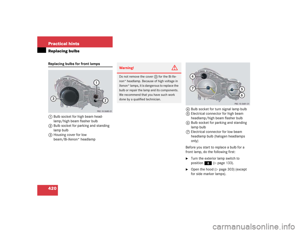 MERCEDES-BENZ E320 2005 W211 Owners Manual 420 Practical hintsReplacing bulbsReplacing bulbs for front lamps
1Bulb socket for high beam head-
lamp/high beam flasher bulb
2Bulb socket for parking and standing 
lamp bulb
3Housing cover for low 
