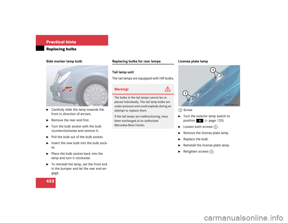 MERCEDES-BENZ E500 2005 W211 Owners Manual 422 Practical hintsReplacing bulbsSide marker lamp bulb
Carefully slide the lamp towards the 
front in direction of arrows.

Remove the rear end first.

Turn the bulb socket with the bulb 
counterc