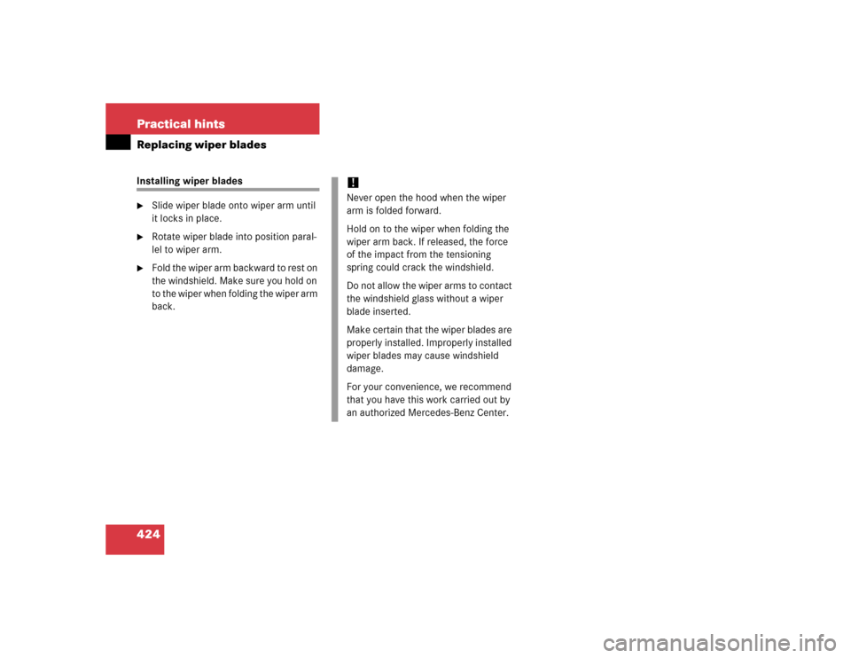MERCEDES-BENZ E500 2005 W211 Owners Manual 424 Practical hintsReplacing wiper bladesInstalling wiper blades
Slide wiper blade onto wiper arm until 
it locks in place.

Rotate wiper blade into position paral-
lel to wiper arm.

Fold the wipe