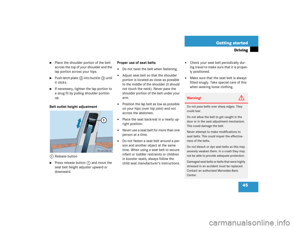 MERCEDES-BENZ E320 2005 W211 Service Manual 45 Getting started
Driving

Place the shoulder portion of the belt 
across the top of your shoulder and the 
lap portion across your hips. 

Push latch plate2 into buckle3 until 
it clicks.

If nec