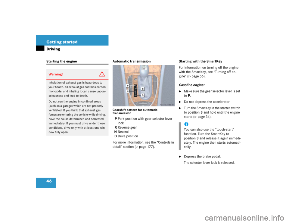 MERCEDES-BENZ E500 2005 W211 Owners Manual 46 Getting startedDrivingStarting the engine Automatic transmission
Gearshift pattern for automatic 
transmissionPPark position with gear selector lever 
lock
RReverse gear
NNeutral
DDrive position
Fo