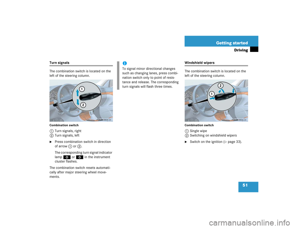 MERCEDES-BENZ E320 2005 W211 Owners Manual 51 Getting started
Driving
Turn signals
The combination switch is located on the 
left of the steering column.Combination switch1Turn signals, right
2Turn signals, left
Press combination switch in di