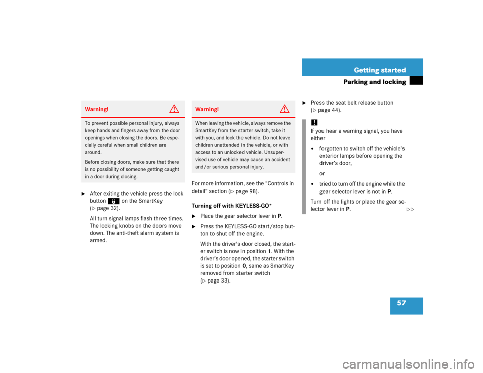 MERCEDES-BENZ E500 2005 W211 Owners Manual 57 Getting started
Parking and locking

After exiting the vehicle press the lock 
button‹ on the SmartKey 
(page 32).
All turn signal lamps flash three times. 
The locking knobs on the doors move 