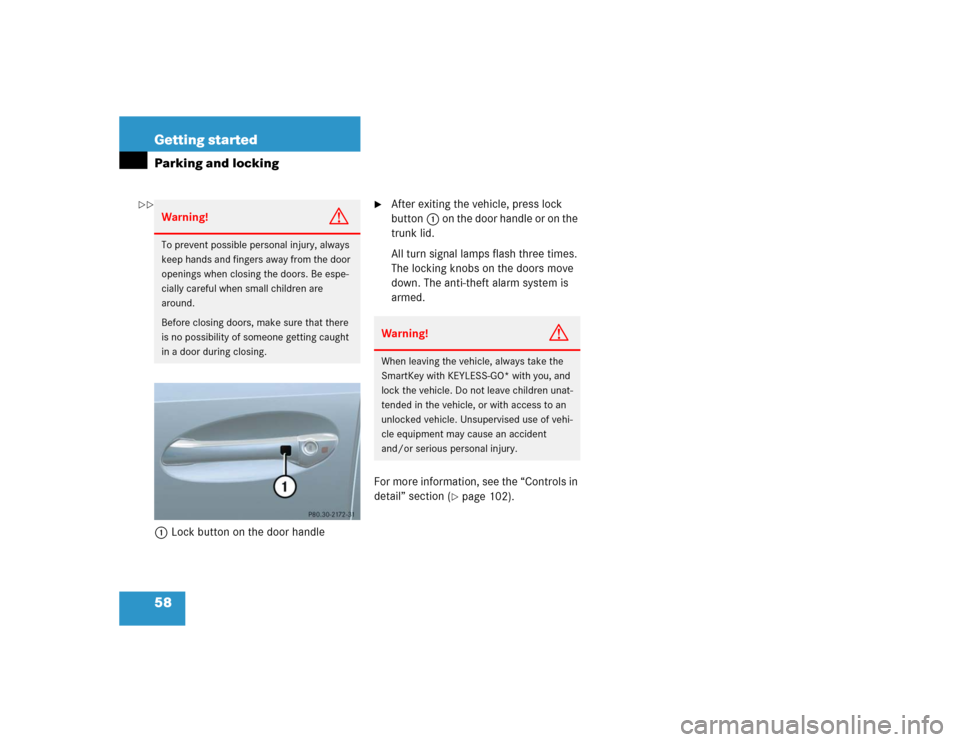 MERCEDES-BENZ E320CDI 2005 W211 Owners Manual 58 Getting startedParking and locking1Lock button on the door handle

After exiting the vehicle, press lock 
button1 on the door handle or on the 
trunk lid.
All turn signal lamps flash three times. 