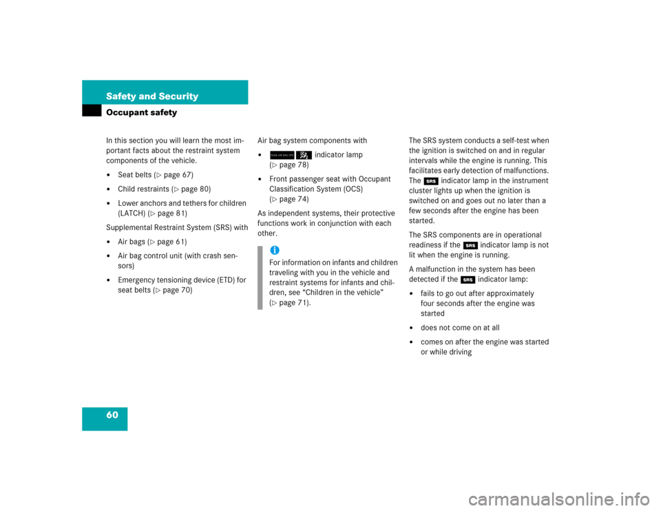 MERCEDES-BENZ E55AMG 2005 W211 Owners Manual 60 Safety and SecurityOccupant safetyIn this section you will learn the most im-
portant facts about the restraint system 
components of the vehicle.
Seat belts (
page 67)

Child restraints (
page