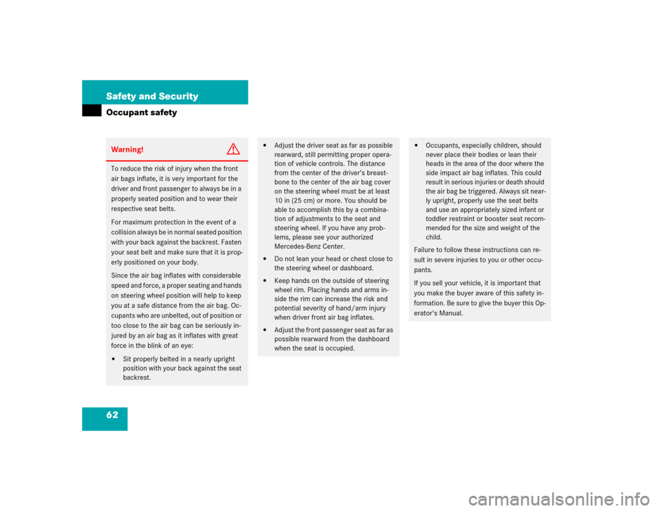 MERCEDES-BENZ E320CDI 2005 W211 Repair Manual 62 Safety and SecurityOccupant safetyWarning!
G
To reduce the risk of injury when the front 
air bags inflate, it is very important for the 
driver and front passenger to always be in a 
properly seat