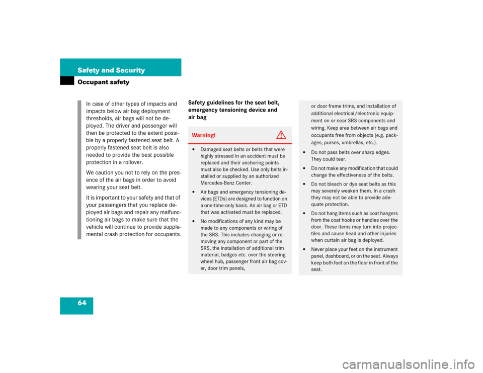 MERCEDES-BENZ E500 2005 W211 Owners Manual 64 Safety and SecurityOccupant safety
Safety guidelines for the seat belt, 
emergency tensioning device and 
air bag In case of other types of impacts and 
impacts below air bag deployment 
thresholds