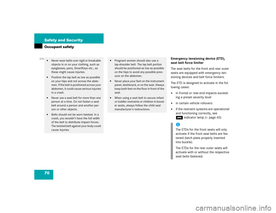 MERCEDES-BENZ E320 2005 W211 Owners Manual 70 Safety and SecurityOccupant safety
Emergency tensioning device (ETD), 
seat belt force limiter
The seat belts for the front and rear outer 
seats are equipped with emergency ten-
sioning devices an