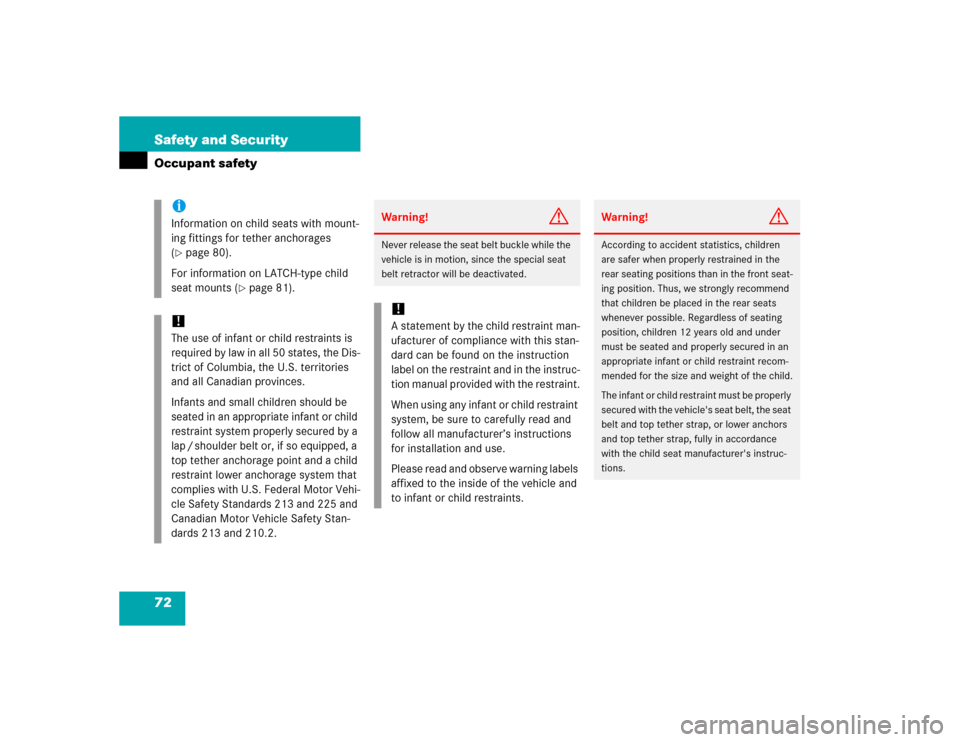 MERCEDES-BENZ E500 2005 W211 Owners Manual 72 Safety and SecurityOccupant safety
iInformation on child seats with mount-
ing fittings for tether anchorages 
(page 80).
For information on LATCH-type child 
seat mounts (
page 81).
!The use of 