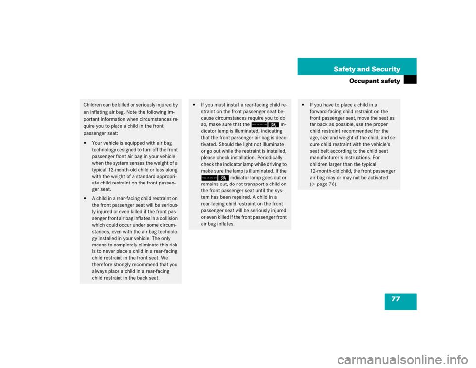 MERCEDES-BENZ E320CDI 2005 W211 Manual PDF 77 Safety and Security
Occupant safety
Children can be killed or seriously injured by 
an inflating air bag. Note the following im-
portant information when circumstances re-
quire you to place a chil