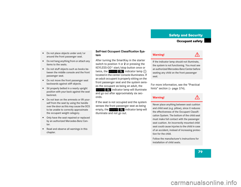 MERCEDES-BENZ E500 2005 W211 Owners Manual 79 Safety and Security
Occupant safety
Self-test Occupant Classification Sys-
tem
After turning the SmartKey in the starter 
switch to position1 or2 or pressing the 
KEYLESS-GO* start/stop button once
