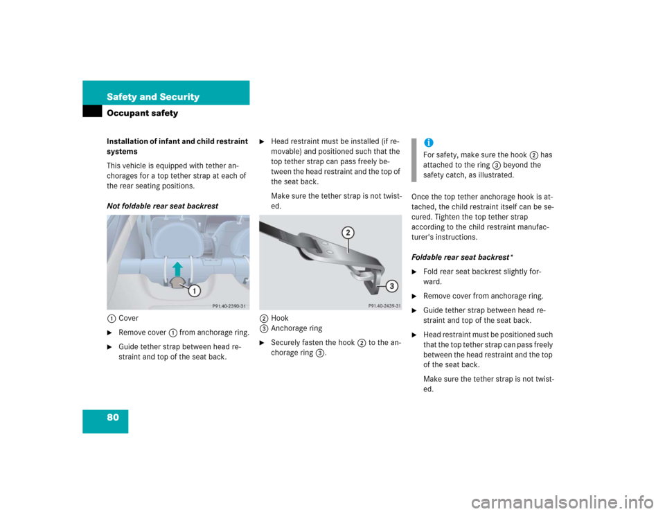 MERCEDES-BENZ E500 2005 W211 Owners Manual 80 Safety and SecurityOccupant safetyInstallation of infant and child restraint 
systems
This vehicle is equipped with tether an-
chorages for a top tether strap at each of 
the rear seating positions