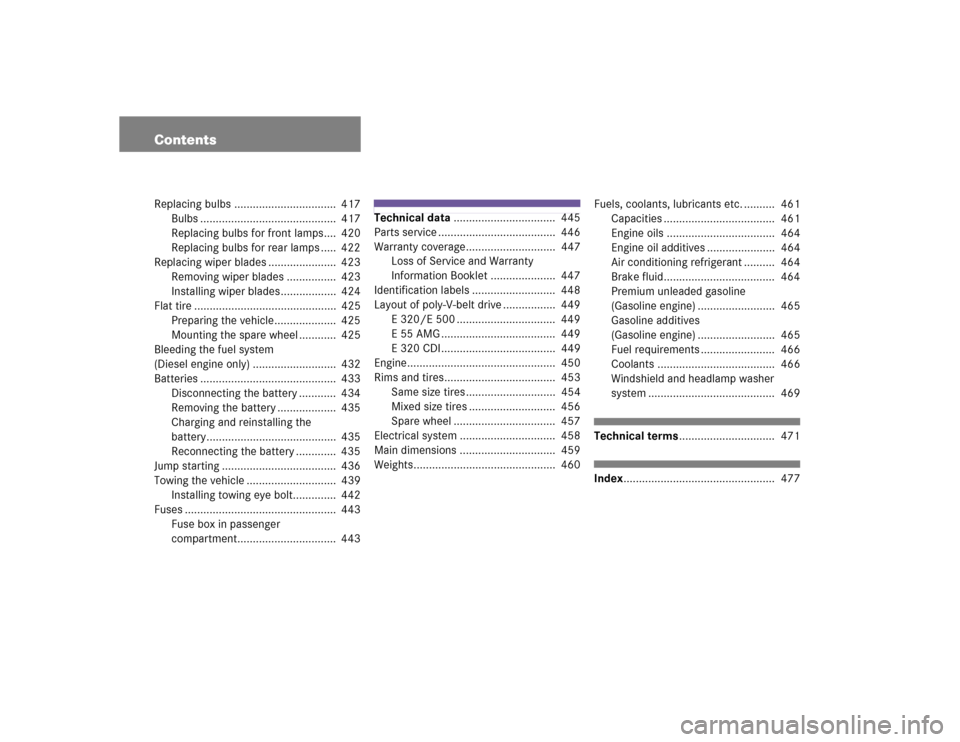 MERCEDES-BENZ E320CDI 2005 W211 Owners Manual ContentsReplacing bulbs .................................  417
Bulbs ............................................  417
Replacing bulbs for front lamps....  420
Replacing bulbs for rear lamps .....  42