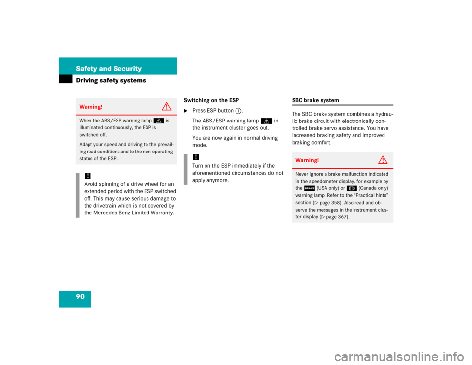 MERCEDES-BENZ E320 2005 W211 Owners Manual 90 Safety and SecurityDriving safety systems
Switching on the ESP
Press ESP button1.
The ABS/ESP warning lamp v in 
the instrument cluster goes out. 
You are now again in normal driving 
mode.
SBC br