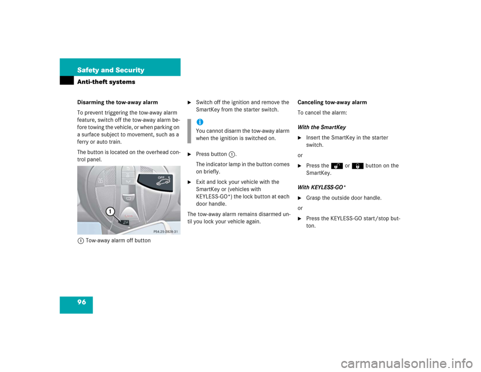 MERCEDES-BENZ E500 2005 W211 User Guide 96 Safety and SecurityAnti-theft systemsDisarming the tow-away alarm
To prevent triggering the tow-away alarm 
feature, switch off the tow-away alarm be-
fore towing the vehicle, or when parking on 
a