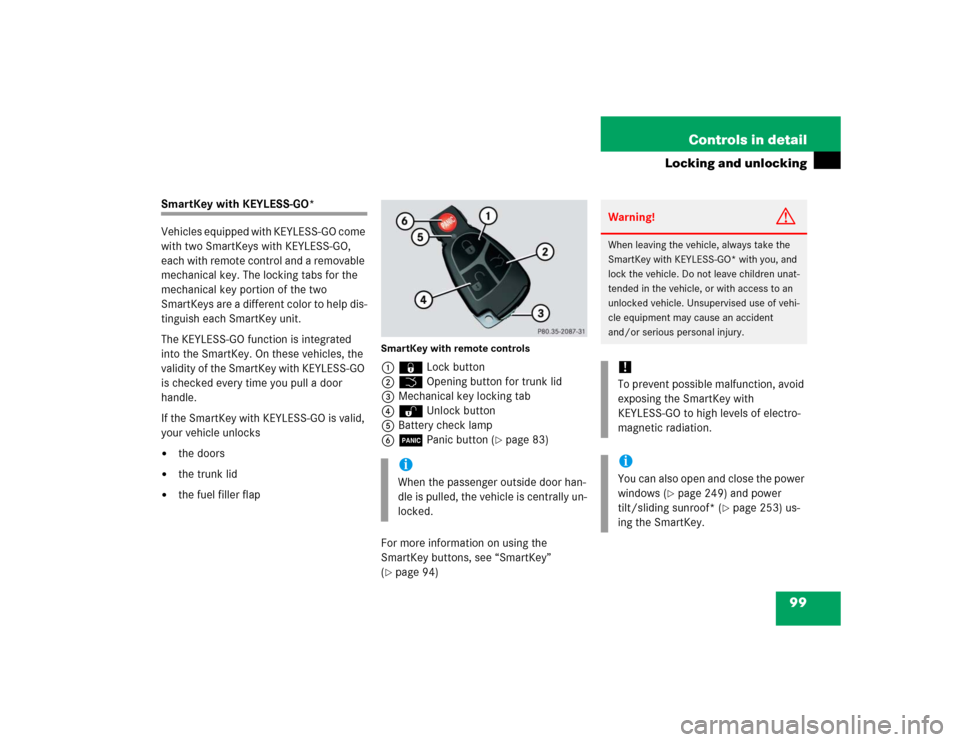 MERCEDES-BENZ CLK500 COUPE 2005 C209 Service Manual 99 Controls in detail
Locking and unlocking
SmartKey with KEYLESS-GO*
Vehicles equipped with KEYLESS-GO come 
with two SmartKeys with KEYLESS-GO, 
each with remote control and a removable 
mechanical 