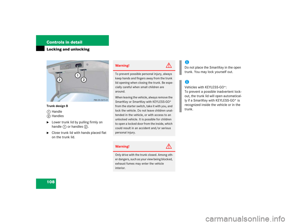 MERCEDES-BENZ CLK500 COUPE 2005 C209 Service Manual 108 Controls in detailLocking and unlockingTrunk design B1Handle
2Handles
Lower trunk lid by pulling firmly on 
handle1 or handles2.

Close trunk lid with hands placed flat 
on the trunk lid.
Warnin