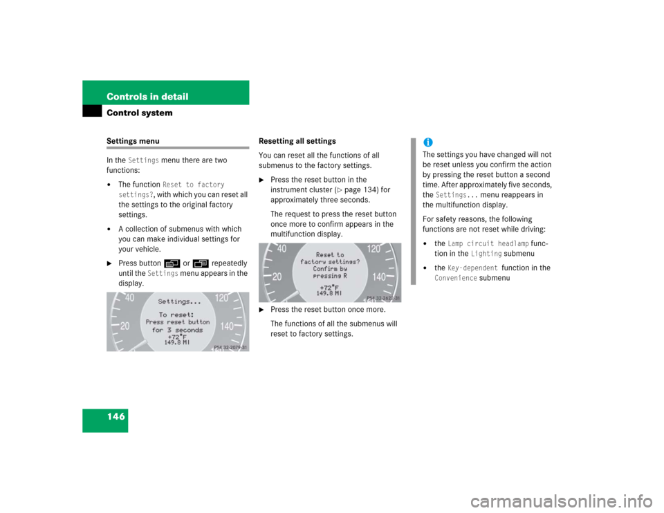 MERCEDES-BENZ CLK320 COUPE 2005 C209 Owners Manual 146 Controls in detailControl systemSettings menu
In the 
Settings
 menu there are two 
functions:

The function 
Reset to factory 
settings?
, with which you can reset all 
the settings to the origi