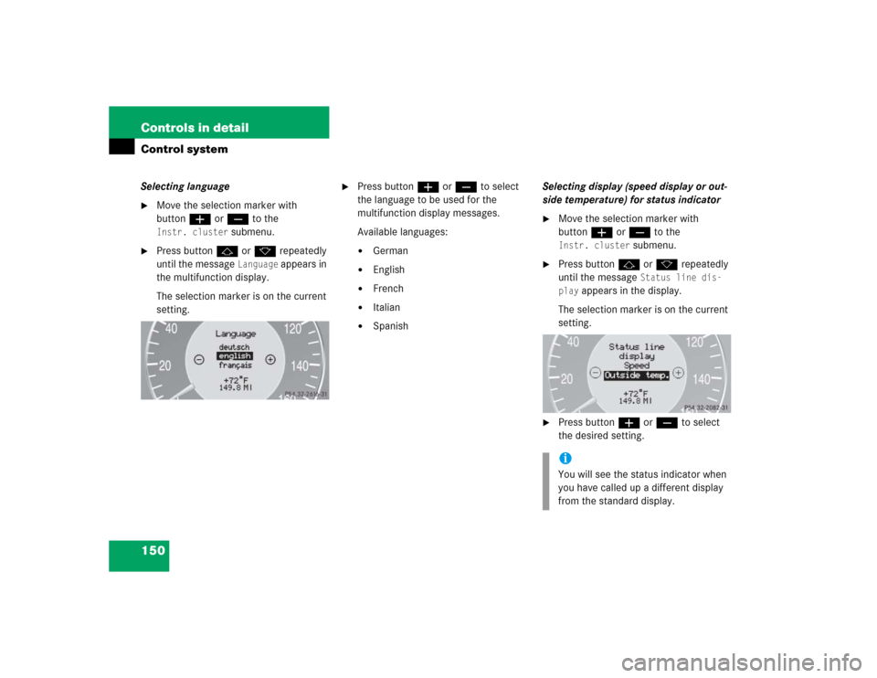 MERCEDES-BENZ CLK320 COUPE 2005 C209 Owners Manual 150 Controls in detailControl systemSelecting language
Move the selection marker with 
buttonæ orç to the Instr. cluster
 submenu.

Press buttonj ork repeatedly 
until the message 
Language
 appea