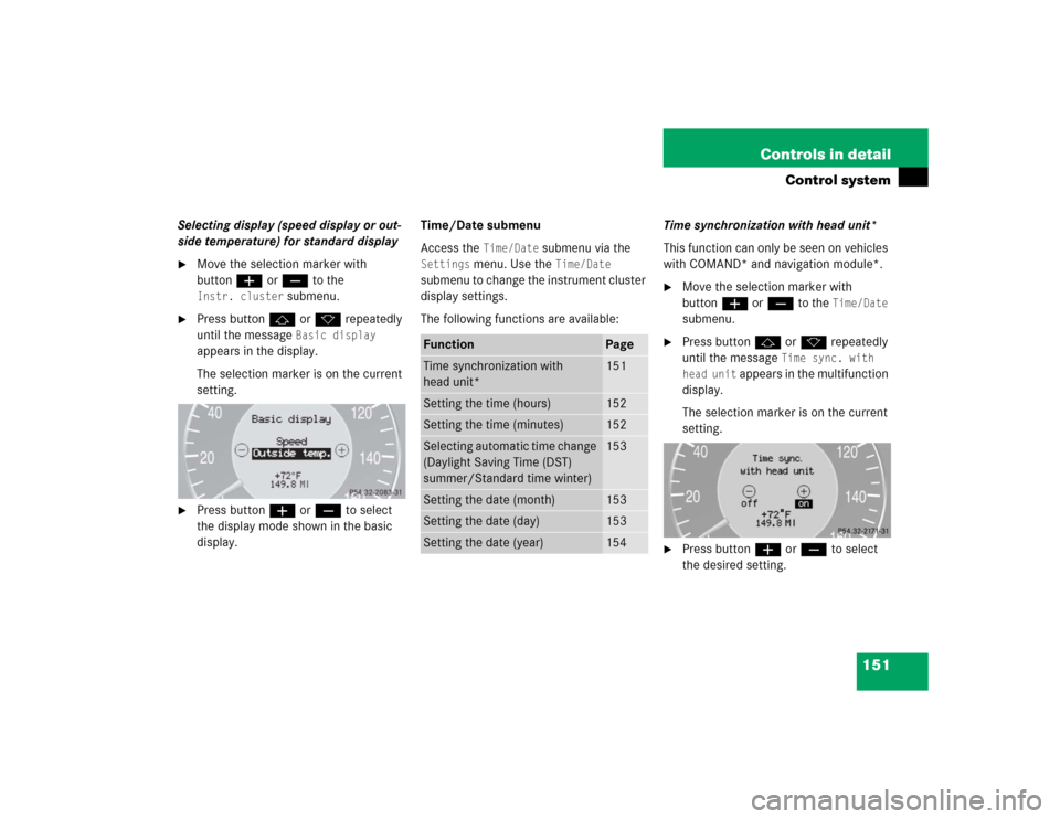 MERCEDES-BENZ CLK320 COUPE 2005 C209 Owners Manual 151 Controls in detail
Control system
Selecting display (speed display or out-
side temperature) for standard display
Move the selection marker with 
buttonæ orç to the Instr. cluster
 submenu.

P