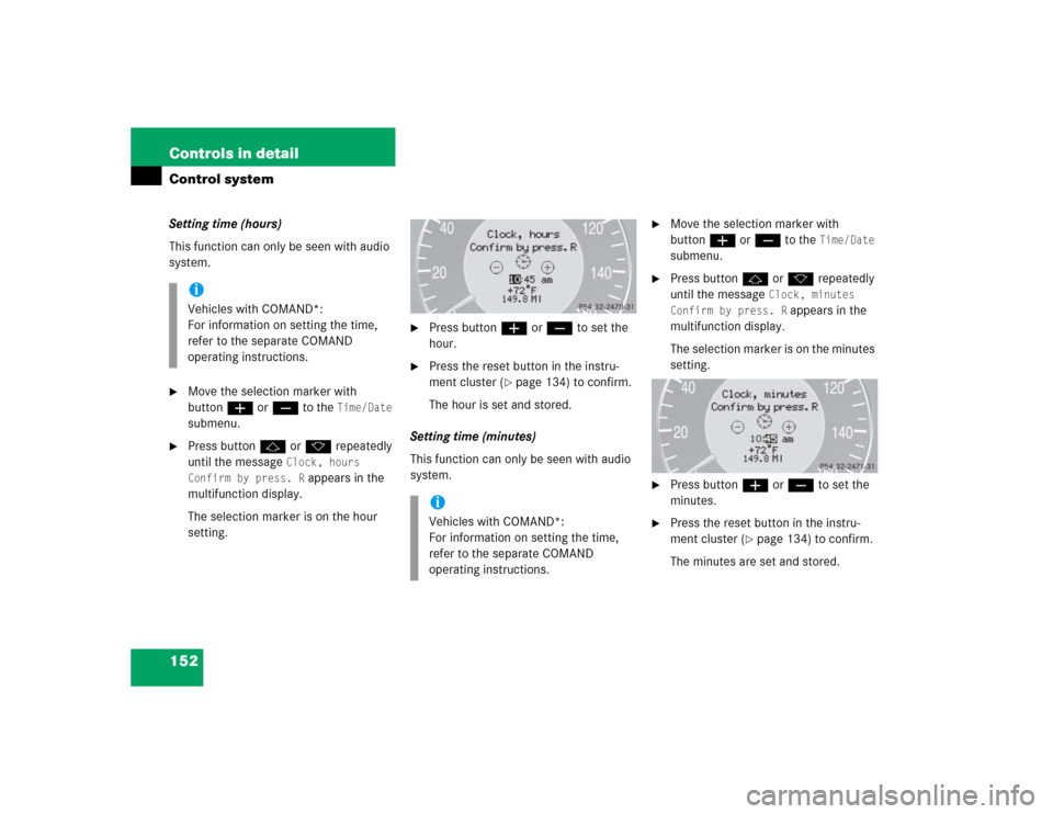 MERCEDES-BENZ CLK55AMG COUPE 2005 C209 Owners Manual 152 Controls in detailControl systemSetting time (hours)
This function can only be seen with audio 
system.
Move the selection marker with 
buttonæ orç to the 
Time/Date
 
submenu.

Press buttonj 