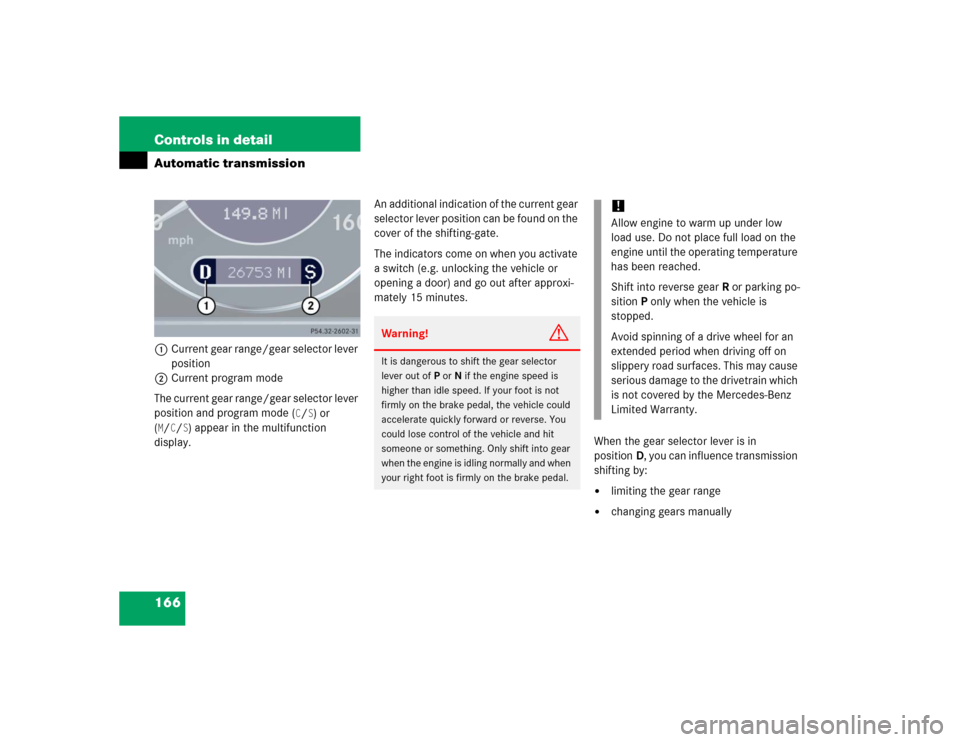 MERCEDES-BENZ CLK55AMG COUPE 2005 C209 Owners Manual 166 Controls in detailAutomatic transmission1Current gear range/gear selector lever 
position
2Current program mode
The current gear range/gear selector lever 
position and program mode (
C/S) or 
(
M