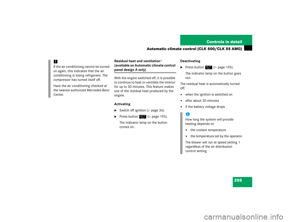 MERCEDES-BENZ CLK55AMG COUPE 2005 C209 Owners Manual 205 Controls in detail
Automatic climate control (CLK 500/CLK 55 AMG)
Residual heat and ventilation* 
(available on Automatic climate control panel design A only)
With the engine switched off, it is p