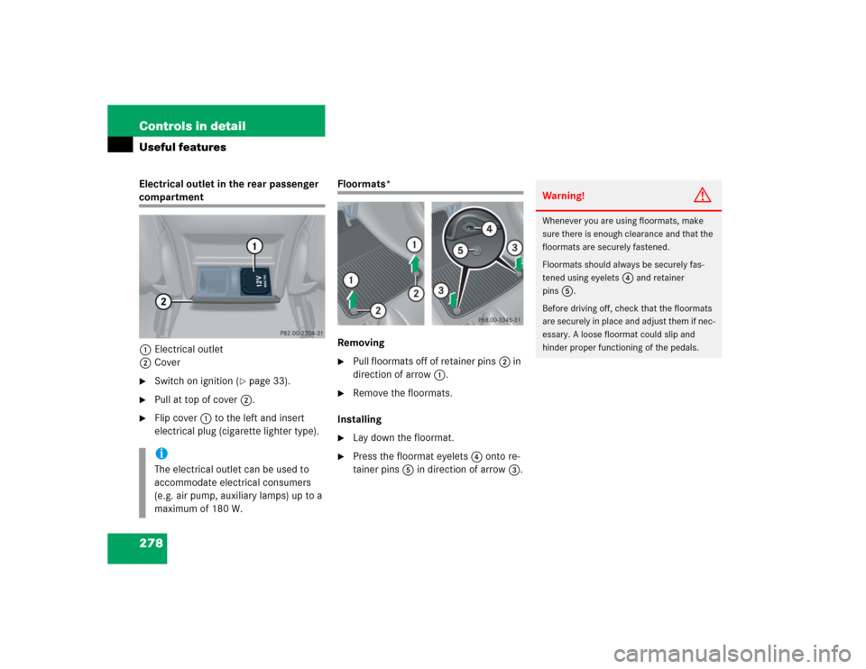 MERCEDES-BENZ CLK320 COUPE 2005 C209 Owners Manual 278 Controls in detailUseful featuresElectrical outlet in the rear passenger compartment
1Electrical outlet
2Cover
Switch on ignition (
page 33).

Pull at top of cover2.

Flip cover1 to the left a