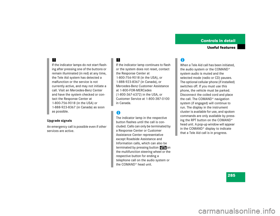 MERCEDES-BENZ CLK320 COUPE 2005 C209 Owners Manual 285 Controls in detail
Useful features
Upgrade signals
An emergency call is possible even if other 
services are active.
!If the indicator lamps do not start flash-
ing after pressing one of the butto