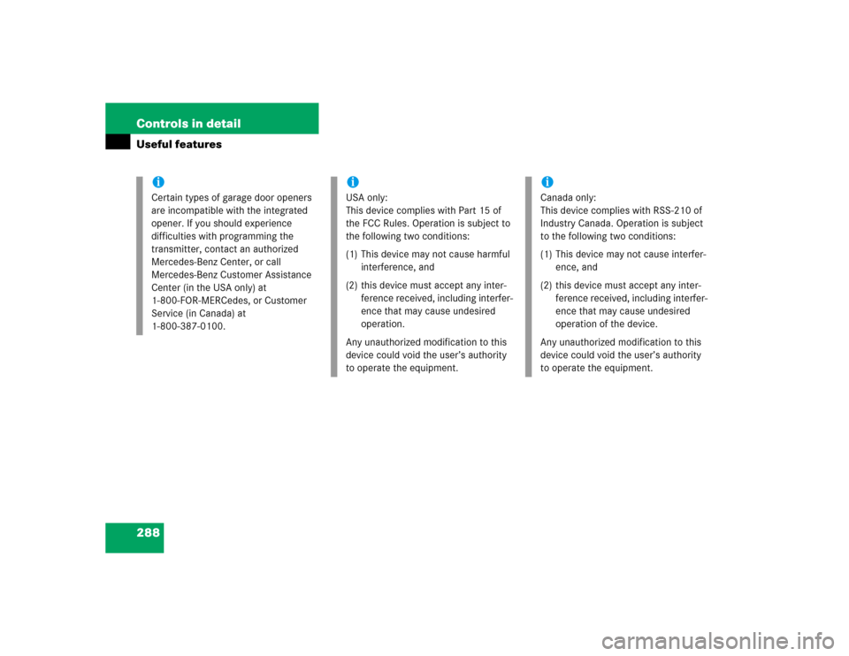 MERCEDES-BENZ CLK55AMG COUPE 2005 C209 Owners Manual 288 Controls in detailUseful features
iCertain types of garage door openers 
are incompatible with the integrated 
opener. If you should experience 
difficulties with programming the 
transmitter, con