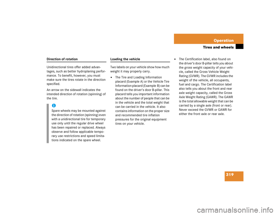 MERCEDES-BENZ CLK320 COUPE 2005 C209 Owners Manual 319 Operation
Tires and wheels
Direction of rotation
Unidirectional tires offer added advan-
tages, such as better hydroplaning perfor-
mance. To benefit, however, you must 
make sure the tires rotate