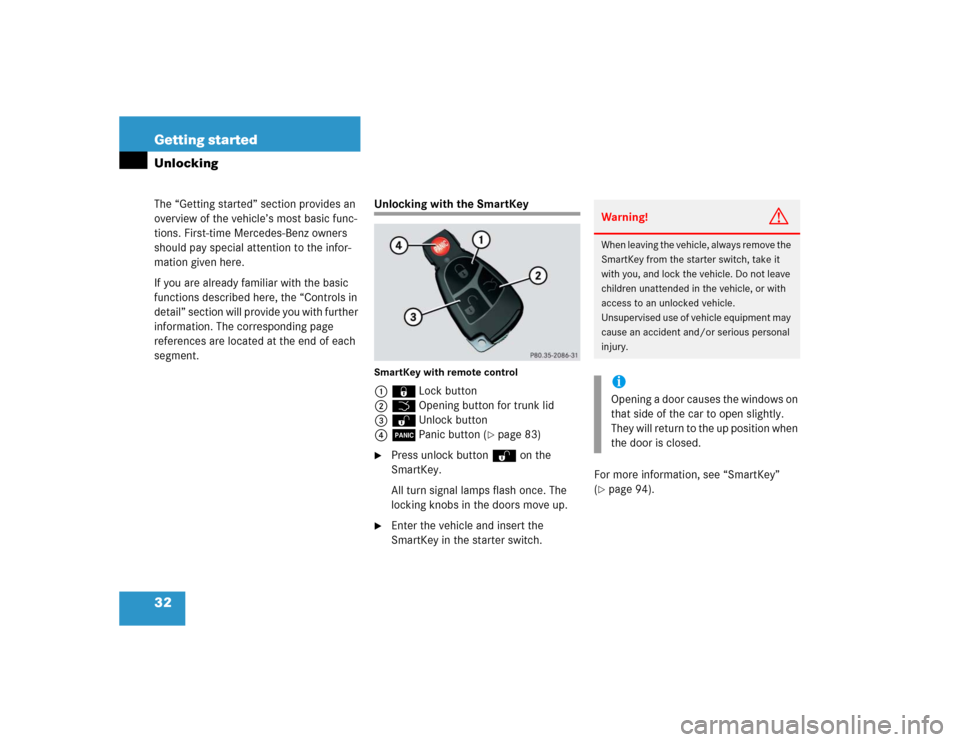 MERCEDES-BENZ CLK55AMG COUPE 2005 C209 Owners Manual 32 Getting startedThe “Getting started” section provides an 
overview of the vehicle’s most basic func-
tions. First-time Mercedes-Benz owners 
should pay special attention to the infor-
mation 