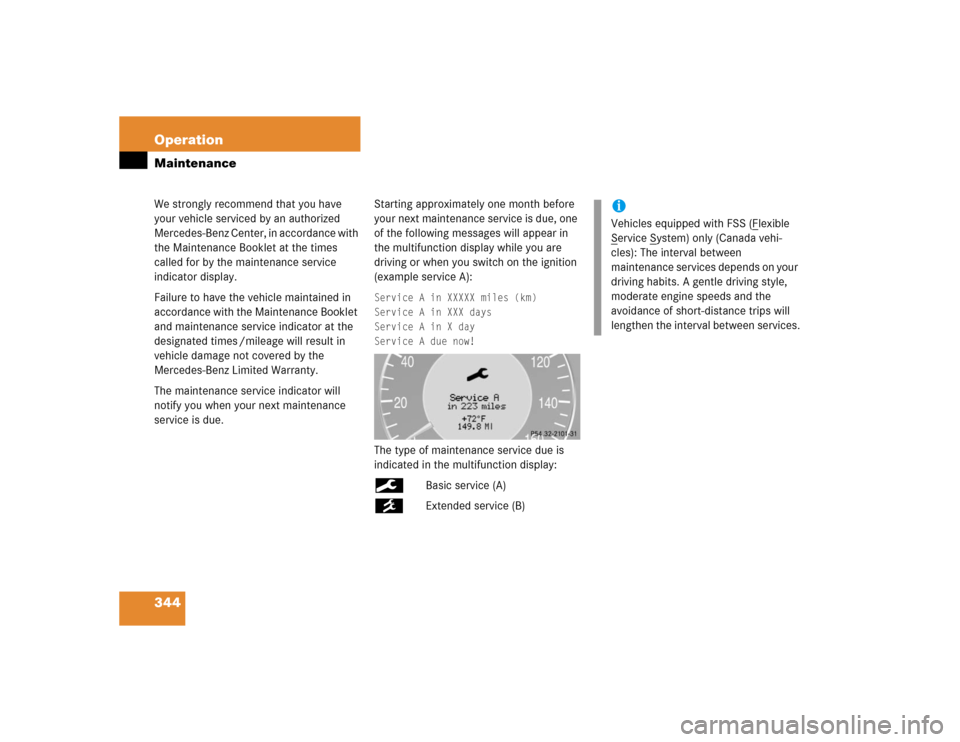 MERCEDES-BENZ CLK320 COUPE 2005 C209 Owners Manual 344 OperationMaintenanceWe strongly recommend that you have 
your vehicle serviced by an authorized 
Mercedes-Benz Center, in accordance with 
the Maintenance Booklet at the times 
called for by the m