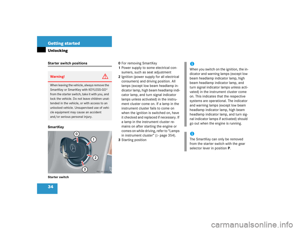 MERCEDES-BENZ CLK320 COUPE 2005 C209 Owners Manual 34 Getting startedUnlockingStarter switch positions
SmartKeyStarter switch
0For removing SmartKey
1Power supply to some electrical con-
sumers, such as seat adjustment
2Ignition (power supply for all 