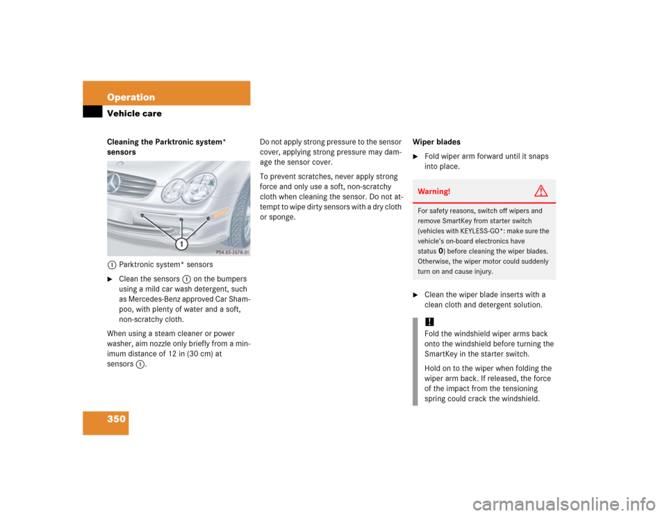 MERCEDES-BENZ CLK500 COUPE 2005 C209 Owners Manual 350 OperationVehicle careCleaning the Parktronic system* 
sensors
1Parktronic system* sensors
Clean the sensors1 on the bumpers 
using a mild car wash detergent, such 
as Mercedes-Benz approved Car S
