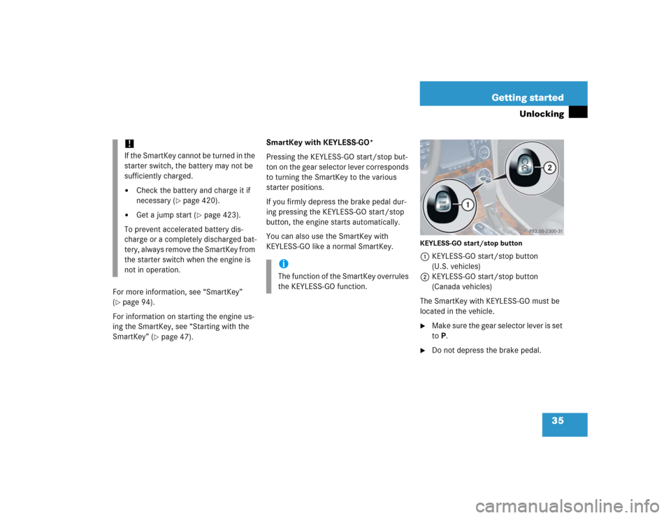 MERCEDES-BENZ CLK55AMG COUPE 2005 C209 Owners Guide 35 Getting started
Unlocking
For more information, see “SmartKey” 
(page 94).
For information on starting the engine us-
ing the SmartKey, see “Starting with the 
SmartKey” (
page 47).SmartK