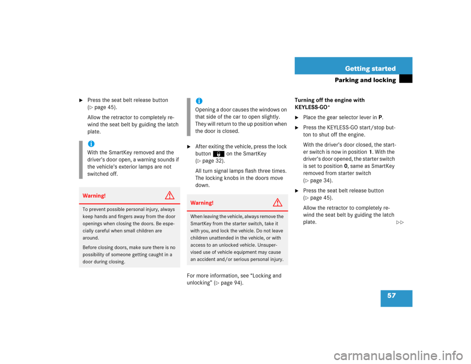 MERCEDES-BENZ CLK320 COUPE 2005 C209 Owners Manual 57 Getting started
Parking and locking

Press the seat belt release button 
(page 45).
Allow the retractor to completely re-
wind the seat belt by guiding the latch 
plate.

After exiting the vehic