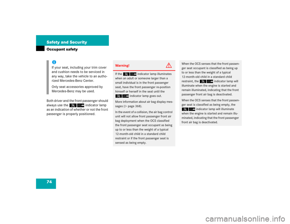 MERCEDES-BENZ CLK320 COUPE 2005 C209 Owners Manual 74 Safety and SecurityOccupant safetyBoth driver and the front passenger should 
always use the 56 indicator lamp 
as an indication of whether or not the front 
passenger is properly positioned.
iIf y