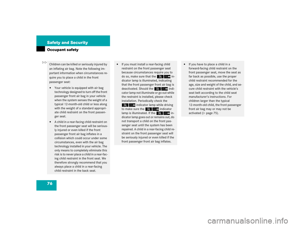 MERCEDES-BENZ CLK320 COUPE 2005 C209 Manual PDF 76 Safety and SecurityOccupant safetyChildren can be killed or seriously injured by 
an inflating air bag. Note the following im-
portant information when circumstances re-
quire you to place a child 