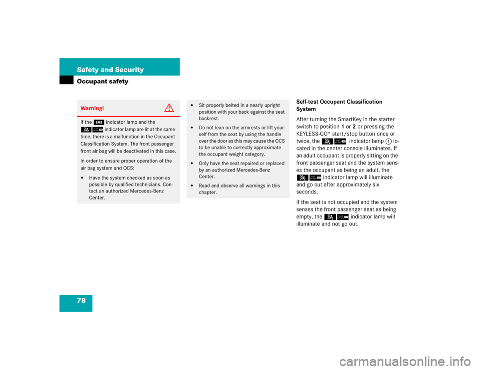MERCEDES-BENZ CLK55AMG COUPE 2005 C209 Owners Manual 78 Safety and SecurityOccupant safety
Self-test Occupant Classification 
System
After turning the SmartKey in the starter 
switch to position1 or2 or pressing the 
KEYLESS-GO* start/stop button once o