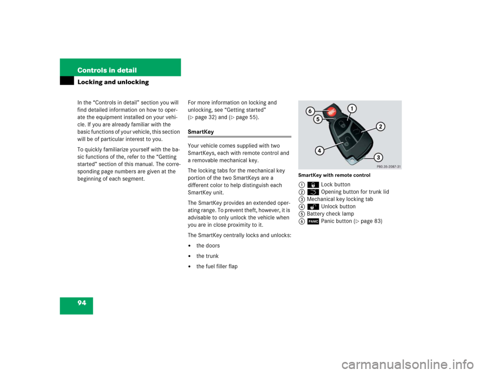 MERCEDES-BENZ CLK500 COUPE 2005 C209 Owners Manual 94 Controls in detailIn the “Controls in detail” section you will 
find detailed information on how to oper-
ate the equipment installed on your vehi-
cle. If you are already familiar with the 
ba