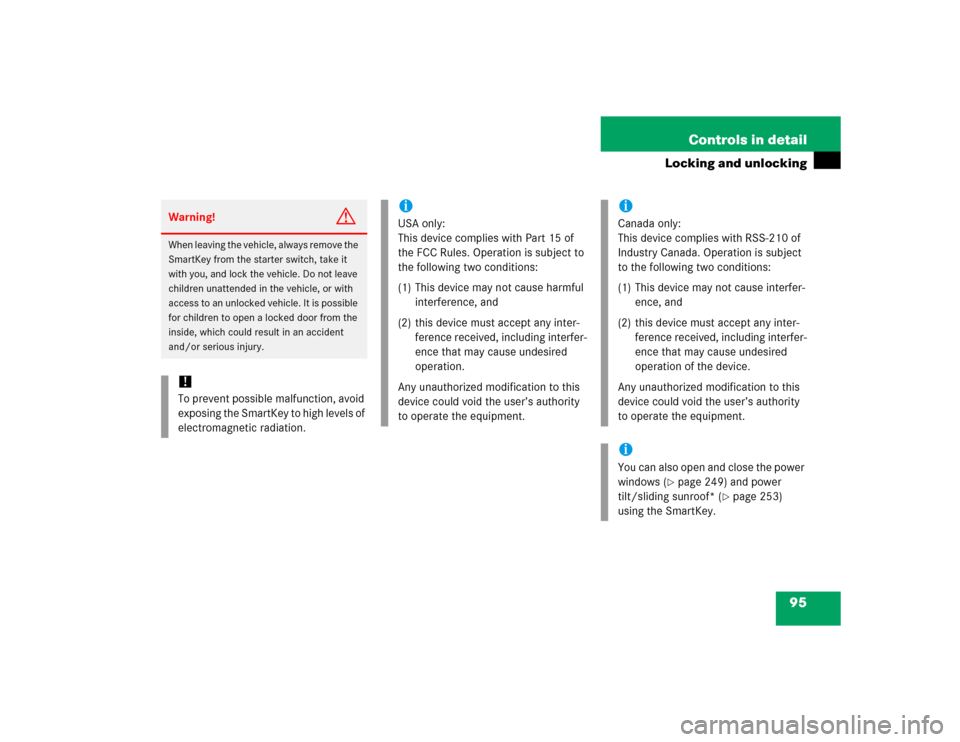 MERCEDES-BENZ CLK500 COUPE 2005 C209 Owners Manual 95 Controls in detail
Locking and unlocking
Warning!
G
When leaving the vehicle, always remove the 
SmartKey from the starter switch, take it 
with you, and lock the vehicle. Do not leave 
children un