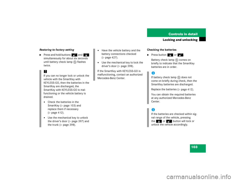 MERCEDES-BENZ CLK320 CABRIOLET 2005 A209 Owners Manual 103 Controls in detail
Locking and unlocking
Restoring to factory setting
Press and hold buttonsŒ and‹ 
simultaneously for about six seconds 
until battery check lamp5 flashes 
twice.Checking the 