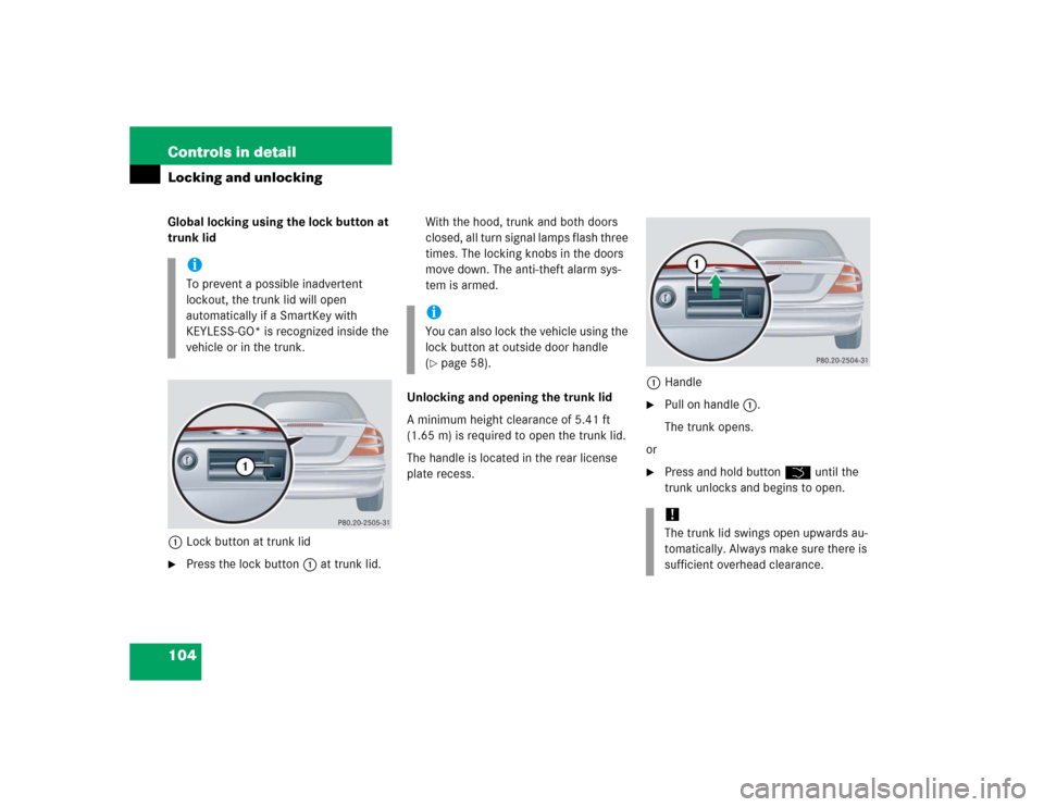 MERCEDES-BENZ CLK55AMG CABRIOLET 2005 A209 Owners Manual 104 Controls in detailLocking and unlockingGlobal locking using the lock button at 
trunk lid
1Lock button at trunk lid
Press the lock button 1 at trunk lid.With the hood, trunk and both doors 
close