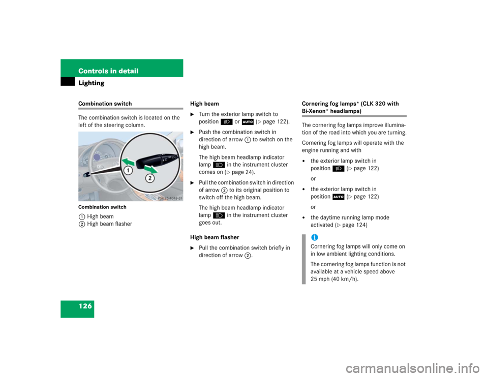 MERCEDES-BENZ CLK500 CABRIOLET 2005 A209 Owners Manual 126 Controls in detailLightingCombination switch
The combination switch is located on the 
left of the steering column.Combination switch1High beam
2High beam flasherHigh beam

Turn the exterior lamp