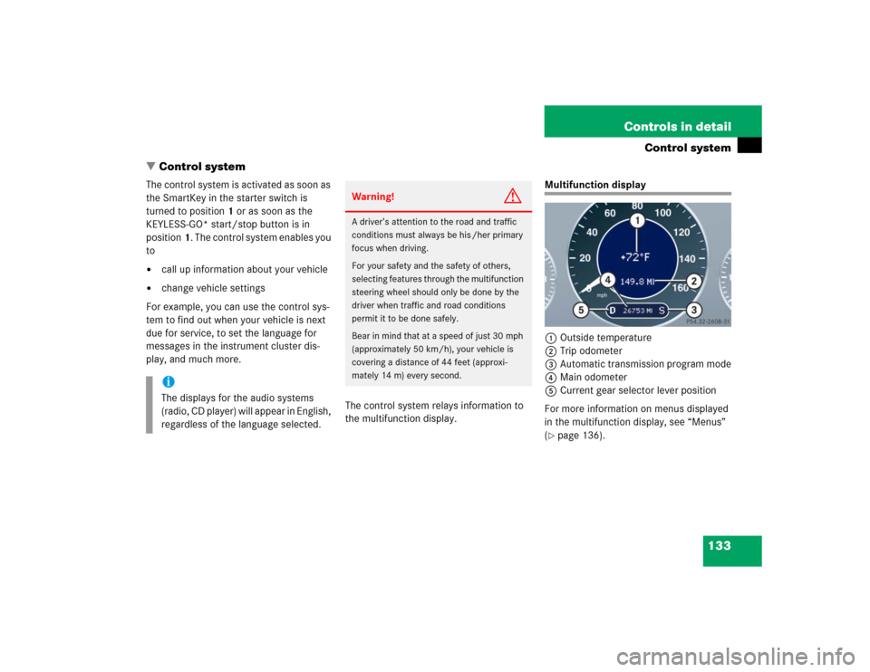 MERCEDES-BENZ CLK500 CABRIOLET 2005 A209 Owners Manual 133 Controls in detail
Control system
Control system
The control system is activated as soon as 
the SmartKey in the starter switch is 
turned to position1 or as soon as the 
KEYLESS-GO* start/stop b