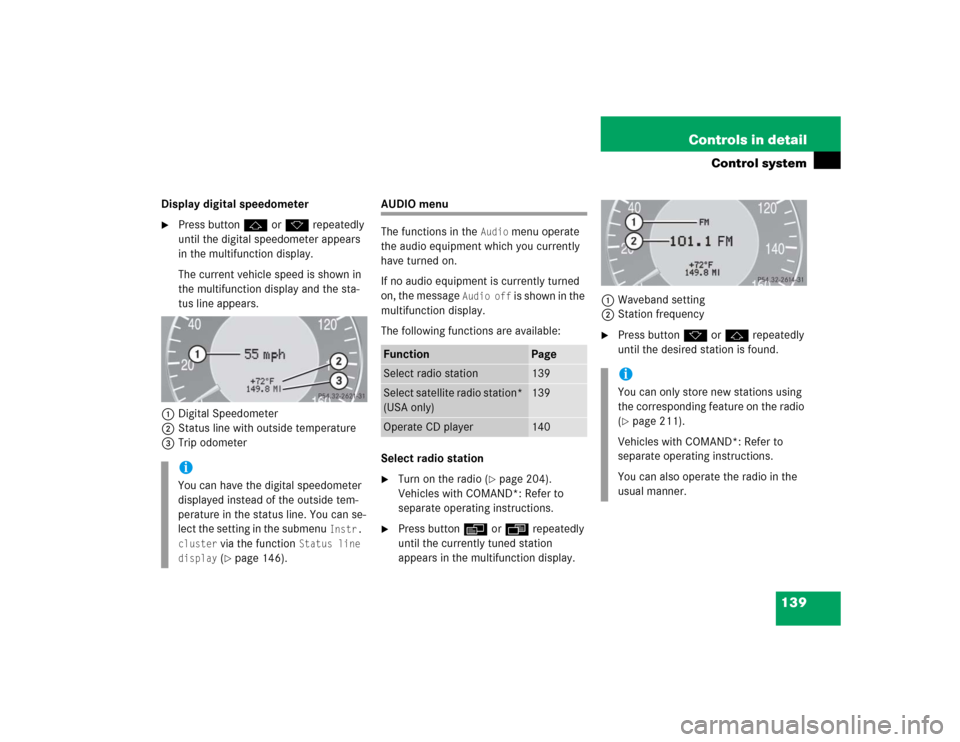 MERCEDES-BENZ CLK500 CABRIOLET 2005 A209 Owners Manual 139 Controls in detail
Control system
Display digital speedometer
Press buttonj ork repeatedly 
until the digital speedometer appears 
in the multifunction display.
The current vehicle speed is shown