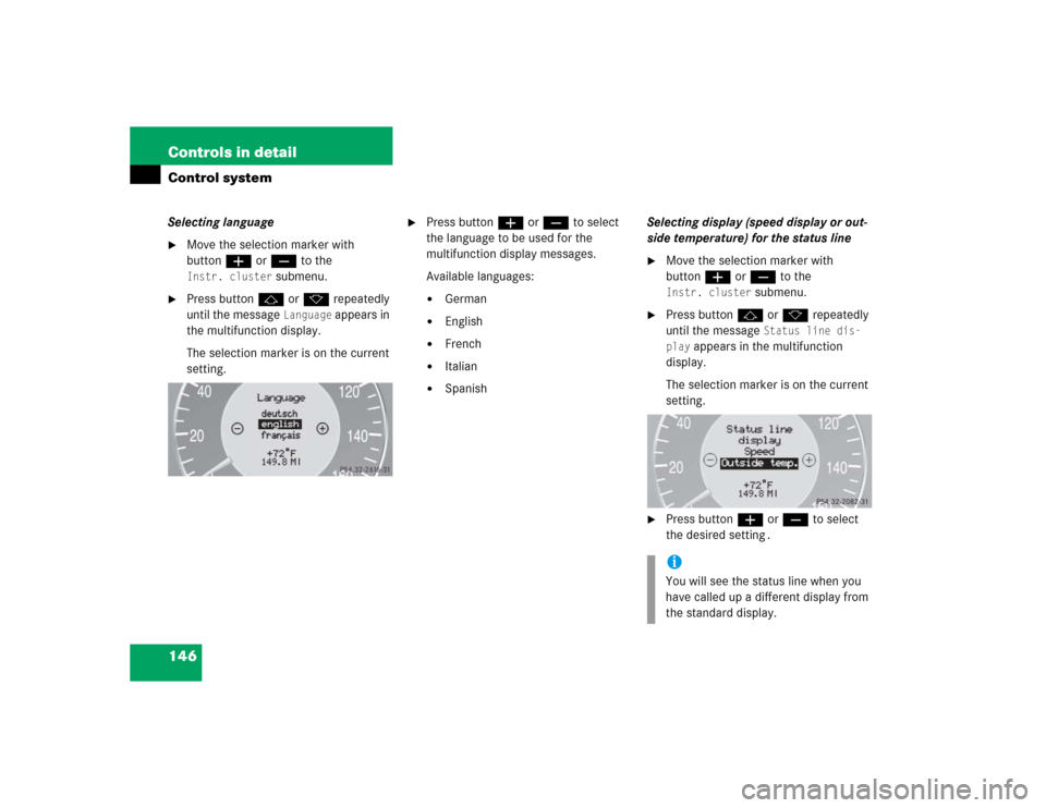 MERCEDES-BENZ CLK320 CABRIOLET 2005 A209 Owners Manual 146 Controls in detailControl systemSelecting language
Move the selection marker with 
buttonæ orç to the Instr. cluster
 submenu.

Press buttonj ork repeatedly 
until the message 
Language
 appea