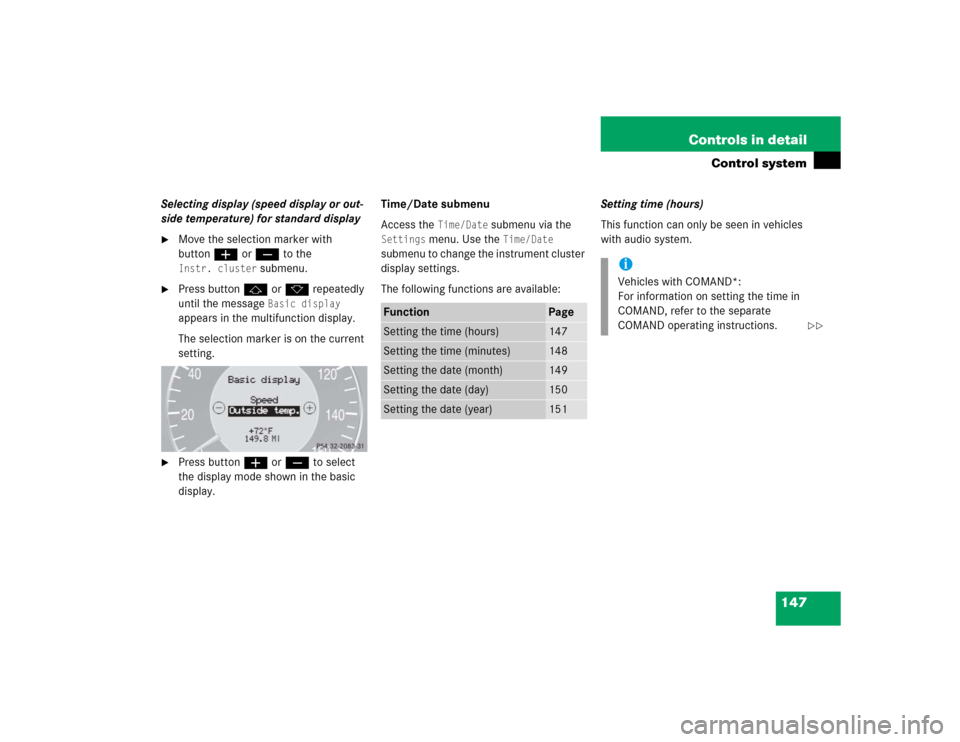 MERCEDES-BENZ CLK500 CABRIOLET 2005 A209 Owners Manual 147 Controls in detail
Control system
Selecting display (speed display or out-
side temperature) for standard display
Move the selection marker with 
buttonæ orç to the Instr. cluster
 submenu.

P